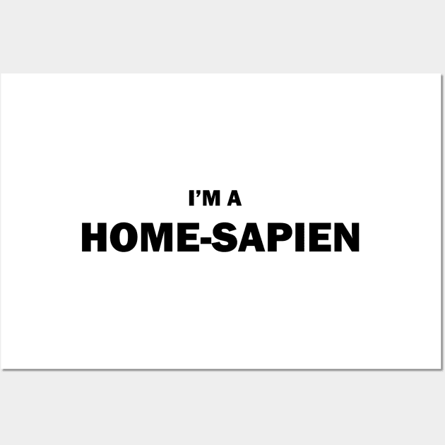 Im a Home-Sapien Wall Art by N1L3SH